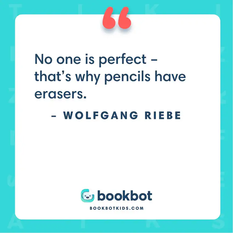 No one is perfect – that’s why pencils have erasers. – Wolfgang Riebe